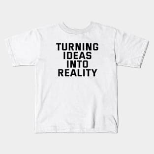 Turning Ideas Into Reality Kids T-Shirt